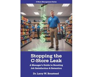 Stopping the C-Store Leak: A Manager’s Guide to Boosting Job Satisfaction & Retention (C-Store Management Series)