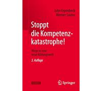 Stoppt die Kompetenzkatastrophe!: Wege in eine neue Bildungswelt