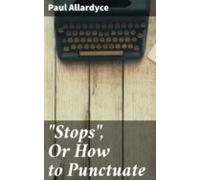 Stops Or How To Punctuate (ebook)