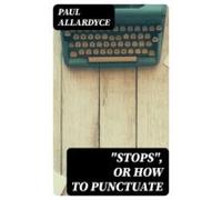 Stops Or How To Punctuate (ebook)