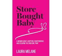 Store Bought Baby: A Memoir About Adoption, Codependence, and Escaping the Good Girl Trap