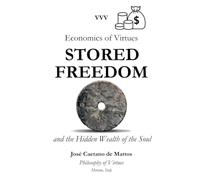 STORED FREEDOM: Economics of Virtues and the Hidden Wealth of the Soul