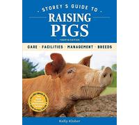 Storey's Guide to Raising Pigs, 4th Edition: Care, Facilities, Management, Breeds