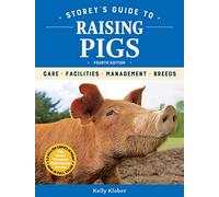 Storey's Guide to Raising Pigs, 4th Edition: Care, Facilities, Management, Breeds