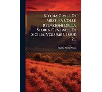 Storia Civile Di Messina Colle Relazioni Della Storia Generale Di Sicilia, Volume 1, Issue 2...