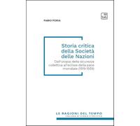 Storia critica della società delle nazioni. Dall'utopia della sicurezza collettiva all'eclisse della pace mondiale (1919-1939) (Le ragioni del tempo)