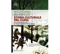 Storia culturale del clima. Dall'era glaciale al riscaldamento globale (Saggi tascabili)
