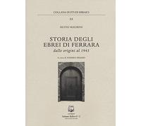 Storia degli ebrei di Ferrara. Dalle origini al 1943 (Studi ebraici)