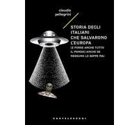Storia degli italiani che salvarono l'Europa (e forse anche tutto il mondo) anche se nessuno lo seppe mai (Narrativa)