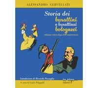 Storia dei burattini e burattinai bolognesi: edizione critica dopo il 60° anniversario (Le opere di Alessandro Cervellati)