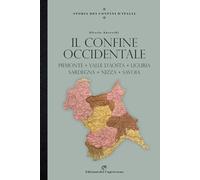 Storia dei confini d'Italia. Il confine occidentale. Piemonte, Valle D'Aosta, Liguria, Sardegna, Nizza, Savoia