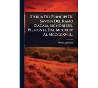 Storia Dei Principi De Savoia Del Ramo D'acaia, Signori Del Piemonte Dal Mccxciv Al Mccccxviii...