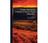 Storia Dei Sette Comuni E Delle Ville Annesse...