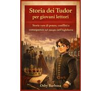 Storia dei Tudor per giovani lettori: Storie vere di potere, conflitti e conseguenze nel passato dell’Inghilterra