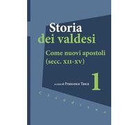 Storia dei valdesi. Come nuovi apostoli (secc. XII-XV) (Vol. 1)