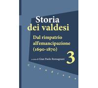 Storia dei valdesi. Dal rimpatrio all’emancipazione (1690-1870) (Vol. 3)