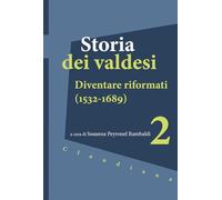 Storia dei valdesi. Diventare riformati (1532-1689) (Vol. 2)
