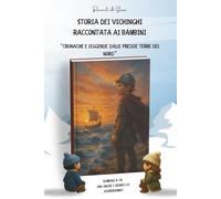 Storia dei Vichinghi raccontata ai bambini: Cronache e leggende dalle fredde terre del Nord | Libro per Bambini dagli 8 ai 14 anni (Racconti di Storia - La storia raccontata ai più piccoli)