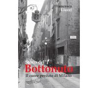 Storia del Bottonuto. Il cuore perduto di Milano