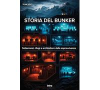 Storia del bunker: Sotterranei, rifugi e architetture della sopravvivenza (Collana Visio)