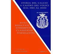 STORIA DEL CALCIO A CASTRO DEI VOLSCI DAL 1985 AL 2000: FOTO - RISULTATI - COMMENTI - CLASSIFICHE - FORMAZIONI