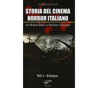 Storia del cinema horror italiano. Da Mario Bava a Stefano Simone. Il gotico (Vol. 1)