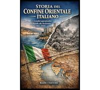 Storia del Confine Orientale Italiano: Un'Analisi Approfondita da Rapallo alla Modernità (1861-2020)