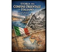 Storia del Confine Orientale Italiano: Un'Analisi Approfondita da Rapallo alla Modernità (1861-2020)