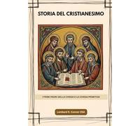 Storia del cristianesimo: I primi Padri della Chiesa e la Chiesa primitiva (I Padri della Chiesa e la serie sulla Chiesa primitiva)