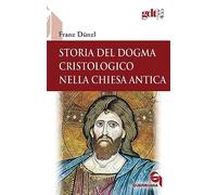 Storia del dogma cristologico nella Chiesa antica (Giornale di teologia)