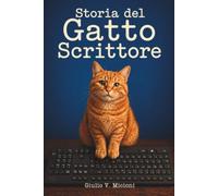 Storia del gatto scrittore: La straordinaria vita di Leo, il gatto che imparò a parlare, leggere e scrivere