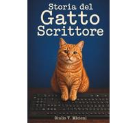 Storia del gatto scrittore: La straordinaria vita di Leo, il gatto che imparò a parlare, leggere e scrivere
