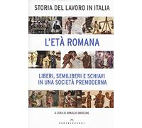 Storia del lavoro in Italia. L'età romana. Liberi, semiliberi e schiavi in una società premoderna (Vol. 1) (Le Navi)