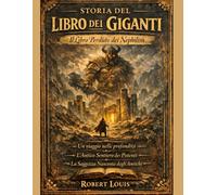 STORIA DEL LIBRO DEI GIGANTI:: Il Libro Perduto dei Nephilim Un viaggio nelle profondità L'Antico Sentiero dei Potenti La Saggezza Nascosta degli Antichi