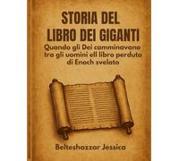 STORIA DEL LIBRO DEI GIGANTI:: Quando gli Dei camminavano tra gli uomini eIl libro perduto di Enoch svelato