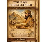 STORIA DEL LIBRO DI CIRO:: L'editto pionieristico della Persia Una prospettiva storica Un decreto reale Sbrogliare i fili della storia L'antica voce della tolleranza Uno studio sulla leadership