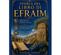 STORIA DEL LIBRO DI EFRAIM: Simbolismo della fecondità nelle narrazioni antiche Dal viaggio nel deserto all'insediamento nei testi tramandati Profezie sull'esilio, il ritorno e il rinnovamentoSpanish