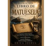 STORIA DEL LIBRO DI MATUESELA:: La grazia si contava in giorni: anni contati fino al calare del giudizio, ancora di generazioni, portatrice dell'alleanza mentre le nazioni si ribellavano.