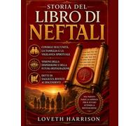 STORIA DEL LIBRO DI NEFTALI: Consigli sull'unità, la famiglia e la vigilanza spirituale, visioni della dispersione e della futura restaurazione, detti di saggezza rivolti ai discendenti.