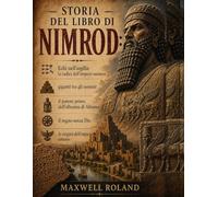 STORIA DEL LIBRO DI NIMROD:: Echi nell'argilla: le radici dell'impero sumero, giganti tra gli uomini, il potere prima dell'alleanza di Abramo, il regno senza Dio, le origini dell'impero umano