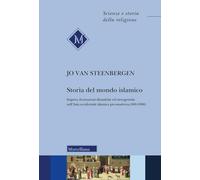 Storia del mondo islamico. Impero, formazioni dinastiche ed eterogeneità nell'Asia occidentale islamica pre-moderna (600-1800) (Scienze e storia della religione)