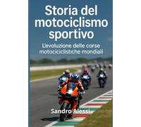 Storia del motociclismo sportivo: L’evoluzione delle corse motociclistiche mondiali