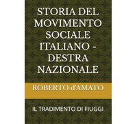 STORIA DEL MOVIMENTO SOCIALE ITALIANO - DESTRA NAZIONALE: IL TRADIMENTO DI FIUGGI (PRINCIPE d'AMATO)