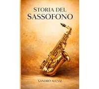 Storia del sassofono: Dalle officine di Parigi ai palchi del mondo, l’avventura di un’icona musicale