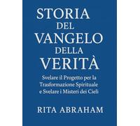 STORIA DEL VANGELO DELLA VERITÀ:: Svelare il Progetto per la Trasformazione Spirituale e Svelare i Misteri dei Cieli