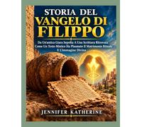 STORIA DEL VANGELO DI FILIPPO: Da Un'antica Giara Sepolta A Una Scrittura Ritrovata Come Un Testo Mistico Ha Plasmato Il Matrimonio Rituale E L'immagine Divina