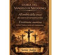 STORIA DEL VANGELO DI NICEDOMIO:: All'ombra della croce: alla scoperta di narrazioni perdute; Il testimone anonimo: svelare l'antica storia cristiana