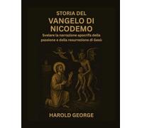 Storia del Vangelo di Nicodemo: Svelare la narrazione apocrifa della passione e della resurrezione di Gesù
