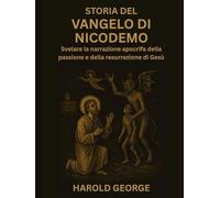 Storia del Vangelo di Nicodemo: Svelare la narrazione apocrifa della passione e della resurrezione di Gesù