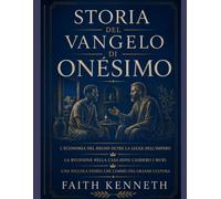 STORIA DEL VANGELO DI ONESIMO:: L'Economia del Regno oltre la Legge dell'Impero La Riunione nella Casa dove Caddero i Muri Una Piccola Storia che Cambiò una Grande Cultura